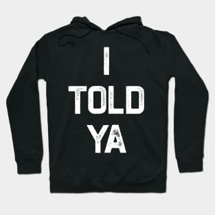 I Told Ya Hoodie